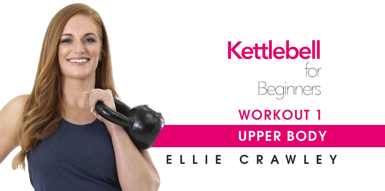 Ellie Crawley: Kettlebell for Beginners - Workout 1: Upper Body (2020)