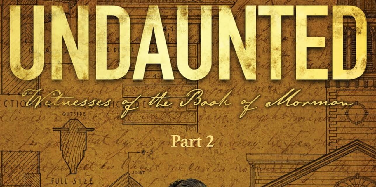 Undaunted: Witnesses of the Book of Mormon Part 2 (2022)