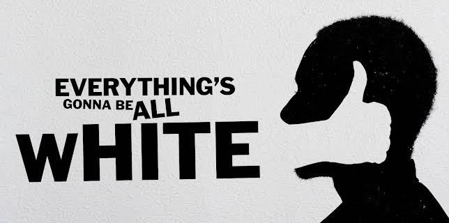 everything's gonna be all white