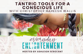 Everyday Enlightenment: Tantric Tools for a Conscious Life with Christopher Hareesh Wallis