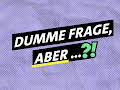 Dumme Frage, aber ...?!