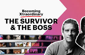 Becoming Xtraordinary: The Survivor (Bear Grylls) and The Boss (Ursula Burns)