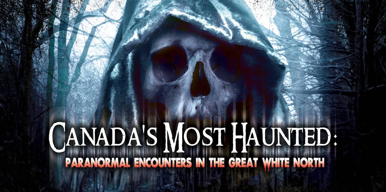 Canadas Most Haunted: Paranormal Encounters In The Great White North (2014)