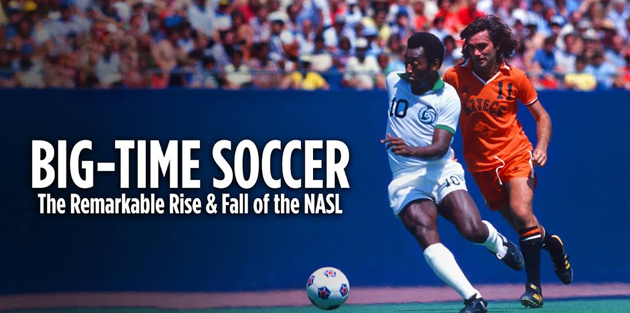 Big Time Soccer: The Remarkable Rise & Fall of the NASL (2021)