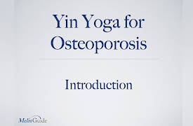 Yin Yoga for Osteoporosis and Osteopenia: Introduction to Yin Yoga for Osteoporosis and Osteopenia