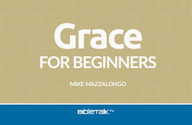 Grace for Beginners: What's so Good About the Good News?
