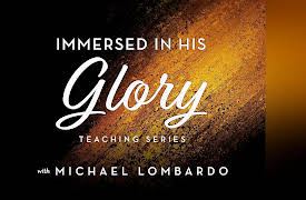 Immersed in His Glory Teaching Series with Michael Lombardo: Lesson 1