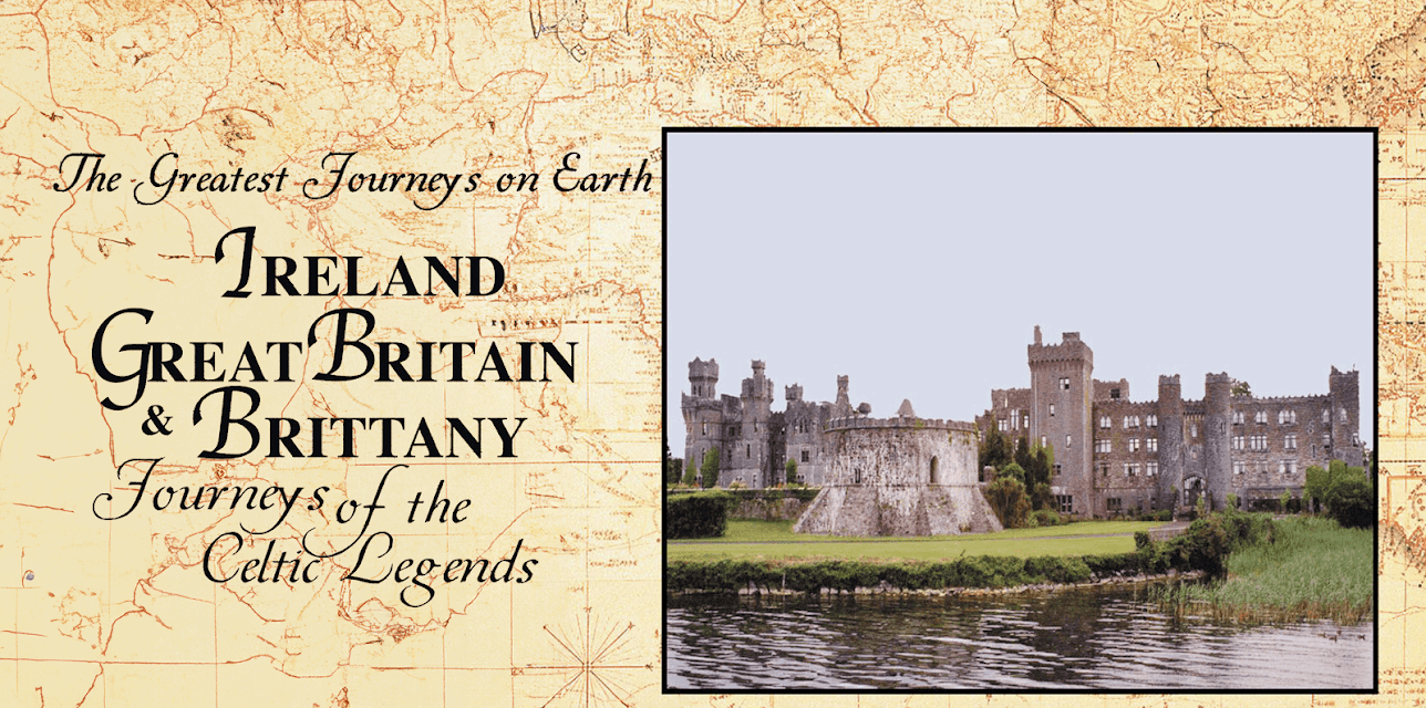 The Greatest Journeys on Earth: Ireland, Great Britain & Brittany Journeys of the Celtic Legends