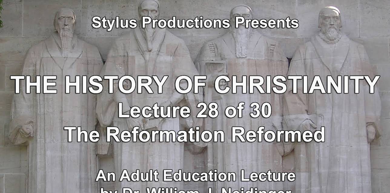 The History of Christianity.  Lecture 28 of 30. The Reformation Reformed.