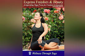 Wellness Through Yoga: Express Freedom & Beauty with Yoga