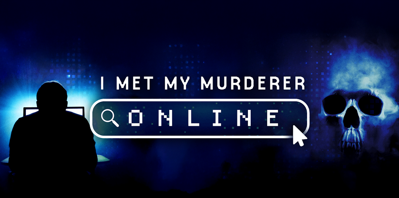 I Met My Murderer Online