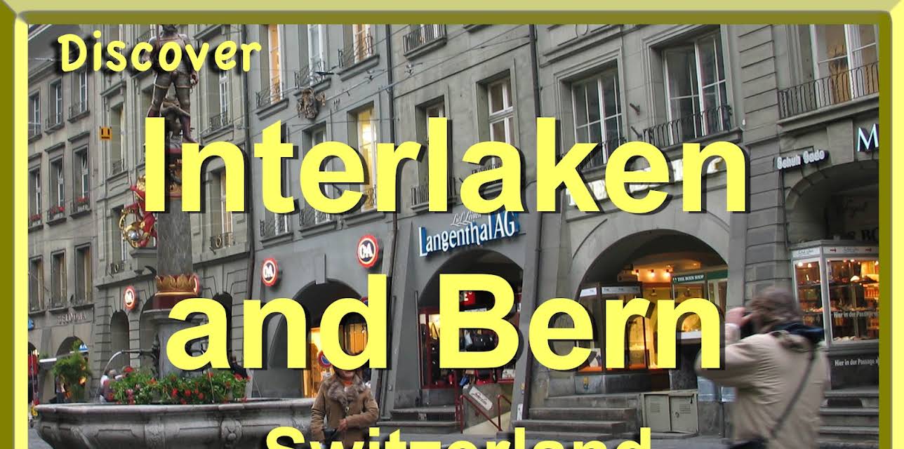 Discover Interlaken and Bern, Switzerland (2017)