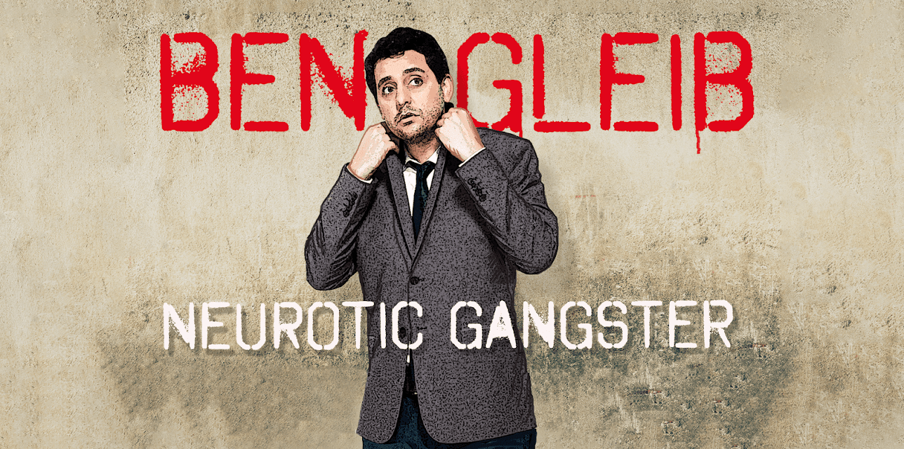 Ben Gleib: Neurotic Gangster (2016)