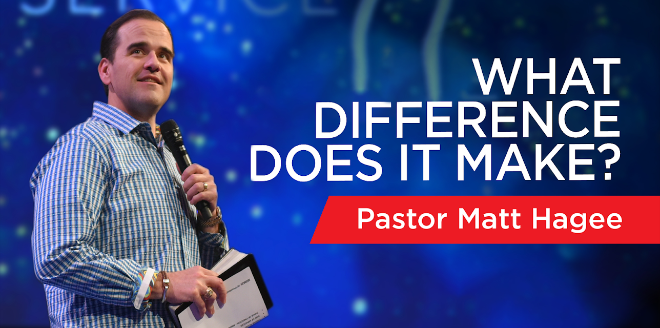 What Difference Does it Make? with Pastor Matt Hagee