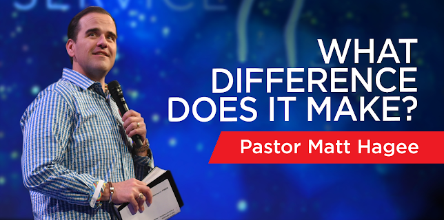 What Difference Does it Make? with Pastor Matt Hagee