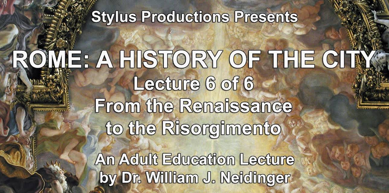 Rome: A History of the City. Lecture 6 of 6. From the Renaissance to the Risorgimento.