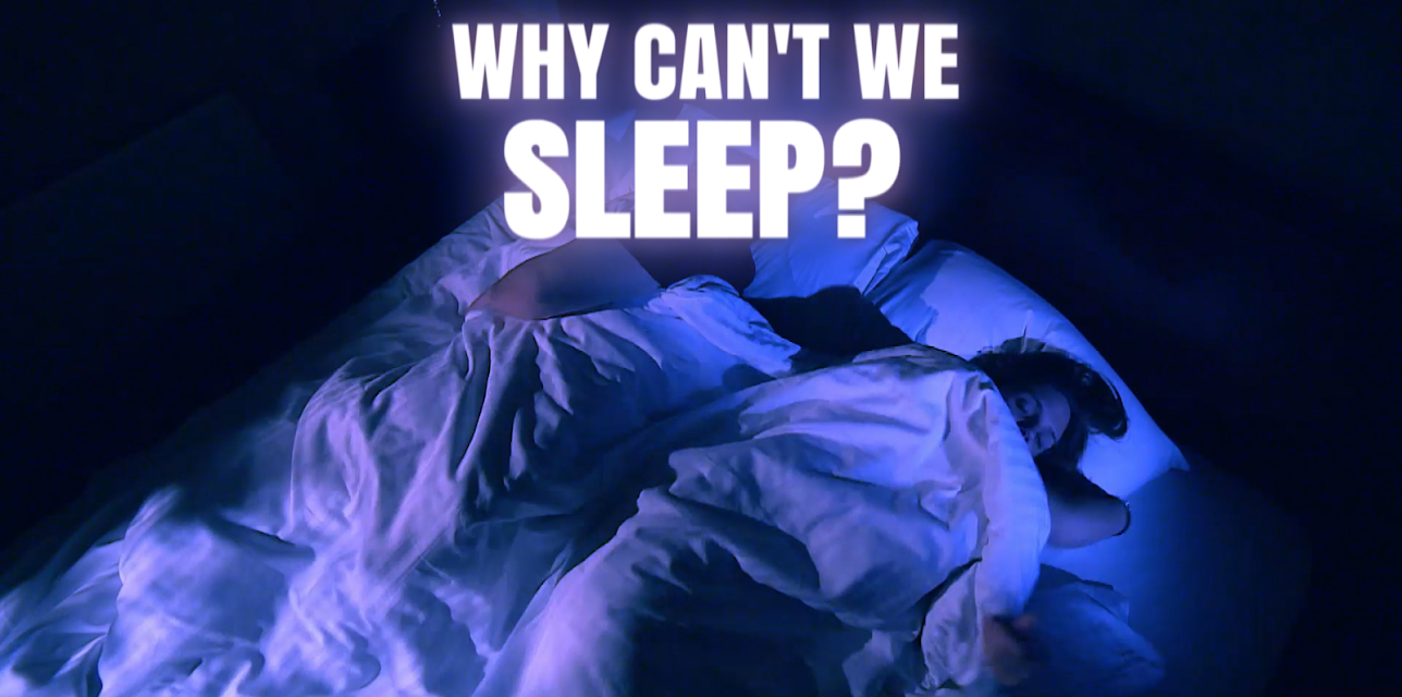 Why Can't We Sleep?