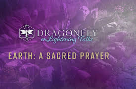Dragonfly Conference: Earth: A Sacred Prayer