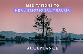 Meditations to Heal Emotional Trauma: Acceptance