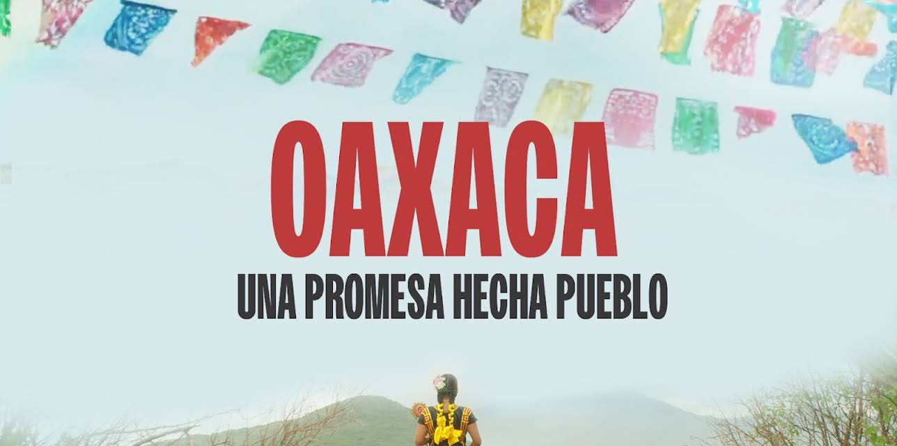 Oaxaca una promesa hecha pueblo (2023)
