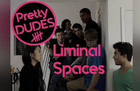 Pretty Dudes: Liminal Spaces