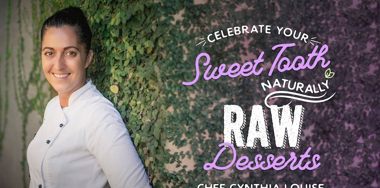 Celebrate Your Sweet Tooth Naturally: Raw Desserts with Chef Cynthia Louise