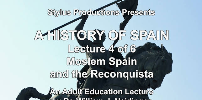 A History of Spain Lecture 4 of 6 Moslem Spain and the Reconquista