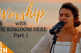 The Kingdom Here: Worship With The Kingdom Here | Compilation Pt 1