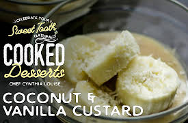 Celebrate Your Sweet Tooth Naturally: Cooked Desserts with Chef Cynthia Louise: Coconut & Vanilla Custard