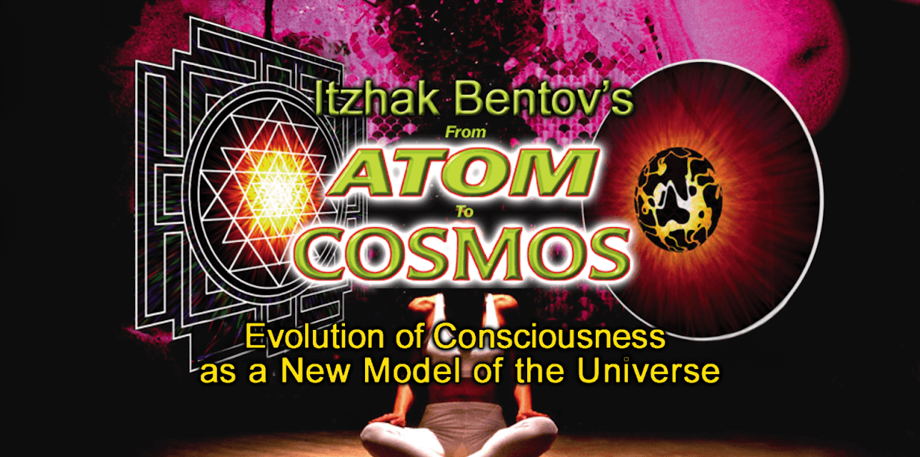 Itzhak Bentov's - From Atom To Cosmos - Evolution of Consciousness As A New Model of the Universe (2017)