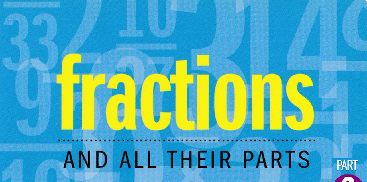 Fractions and All Their Parts, Part Two
