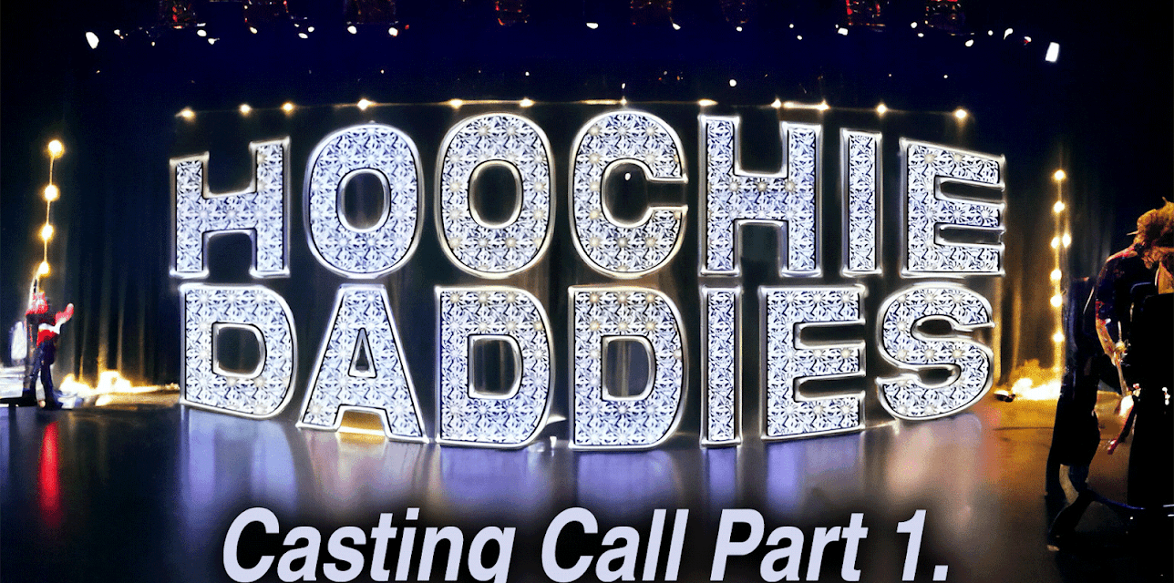 Hoochie Daddies Casting Call: Part 1