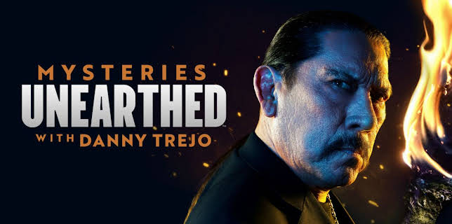 Mysteries Unearthed with Danny Trejo