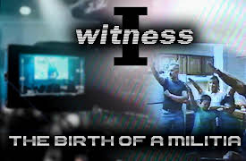 I Witness: The Birth Of A Militia: The Birth Of A Militia Part 2