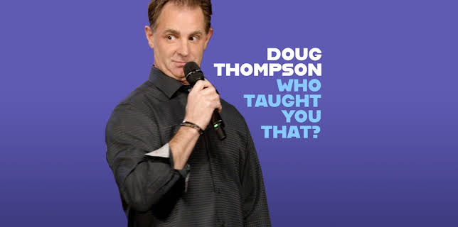 Doug Thompson: Who Taught You That? (2019)