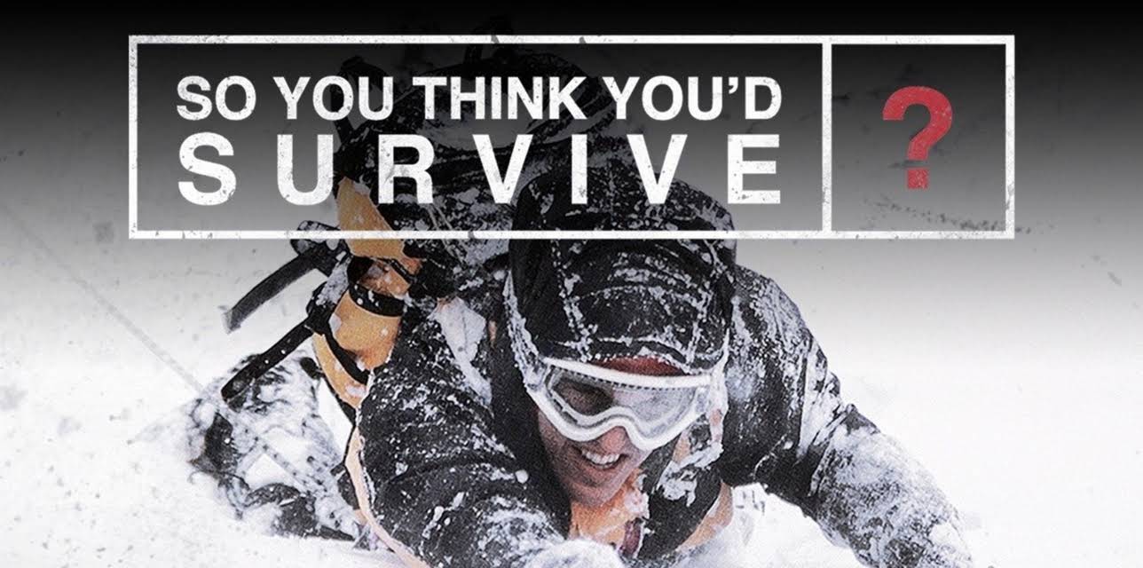 So You Think You'd Survive?