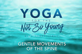 Yoga for the Not So Young: Gentle Movements of the Spine
