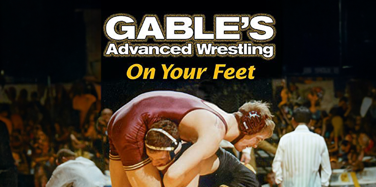 Dan Gable's Advanced Wrestling: On Your Feet