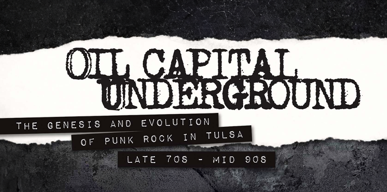 Oil Capital Underground: The Genesis & Evolution of Punk Rock in Tulsa-Late 70s to Mid 90s (2018)