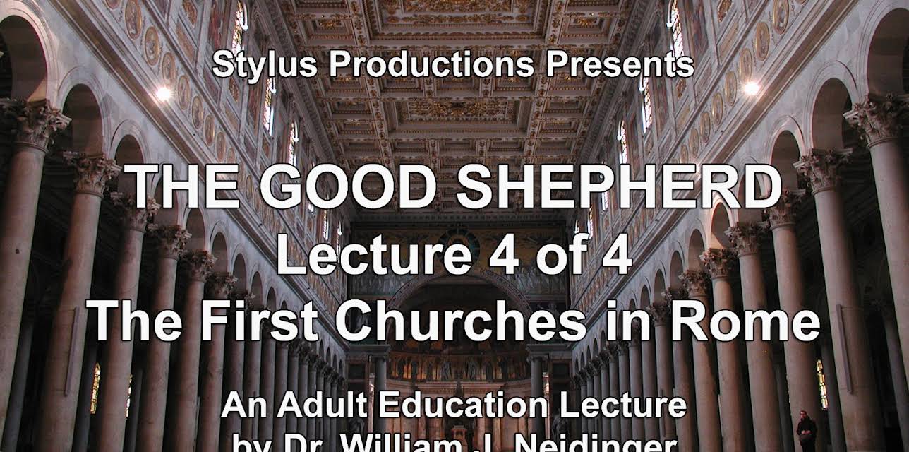 The Good Shepherd.  Lecture 4 of 4.  The First Churches in Rome.