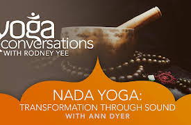 Yoga Conversations with Rodney Yee: Anne Dyer: Nada Yoga - Transformation Through Sound