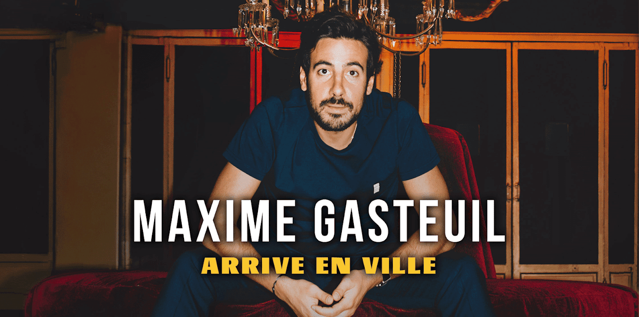 Maxime Gasteuil arrive en ville (2021)