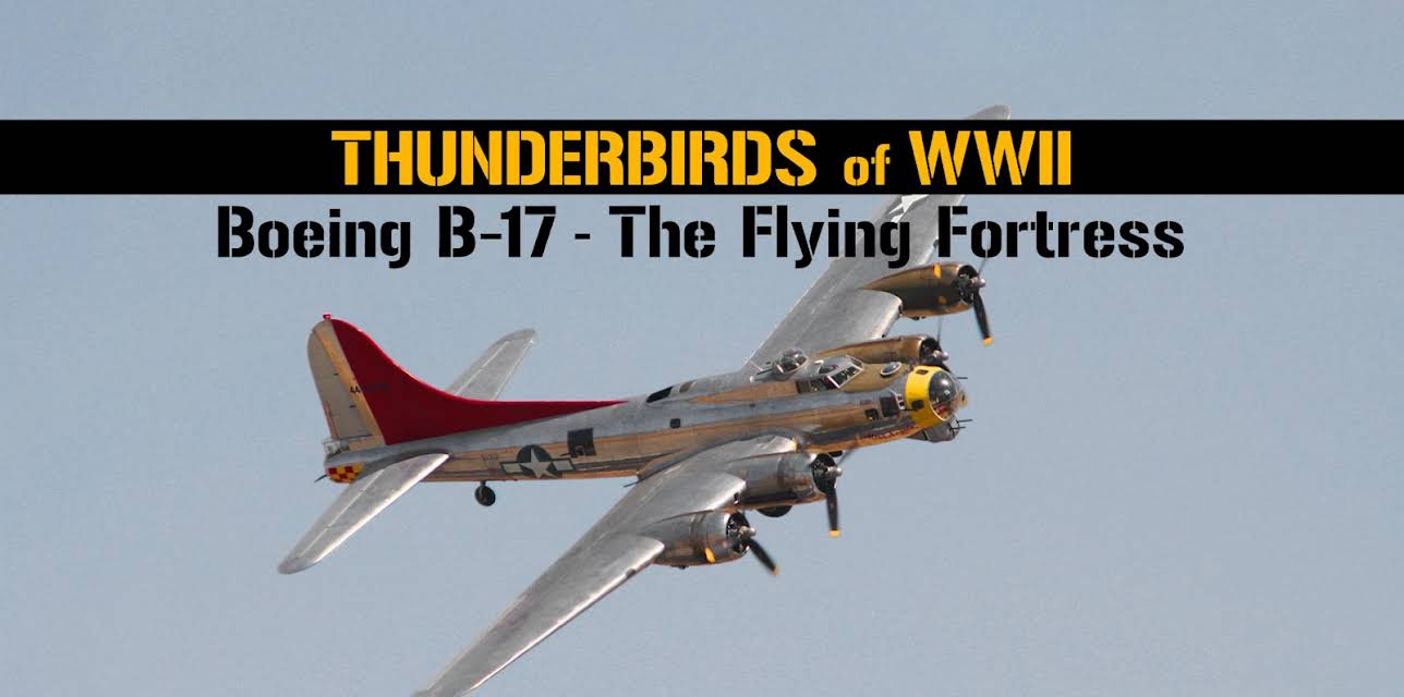 Thunderbirds of WWII: Boeing B-17 - The Flying Fortress (2017)