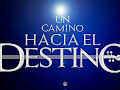 UN CAMINO HACIA EL DESTINO