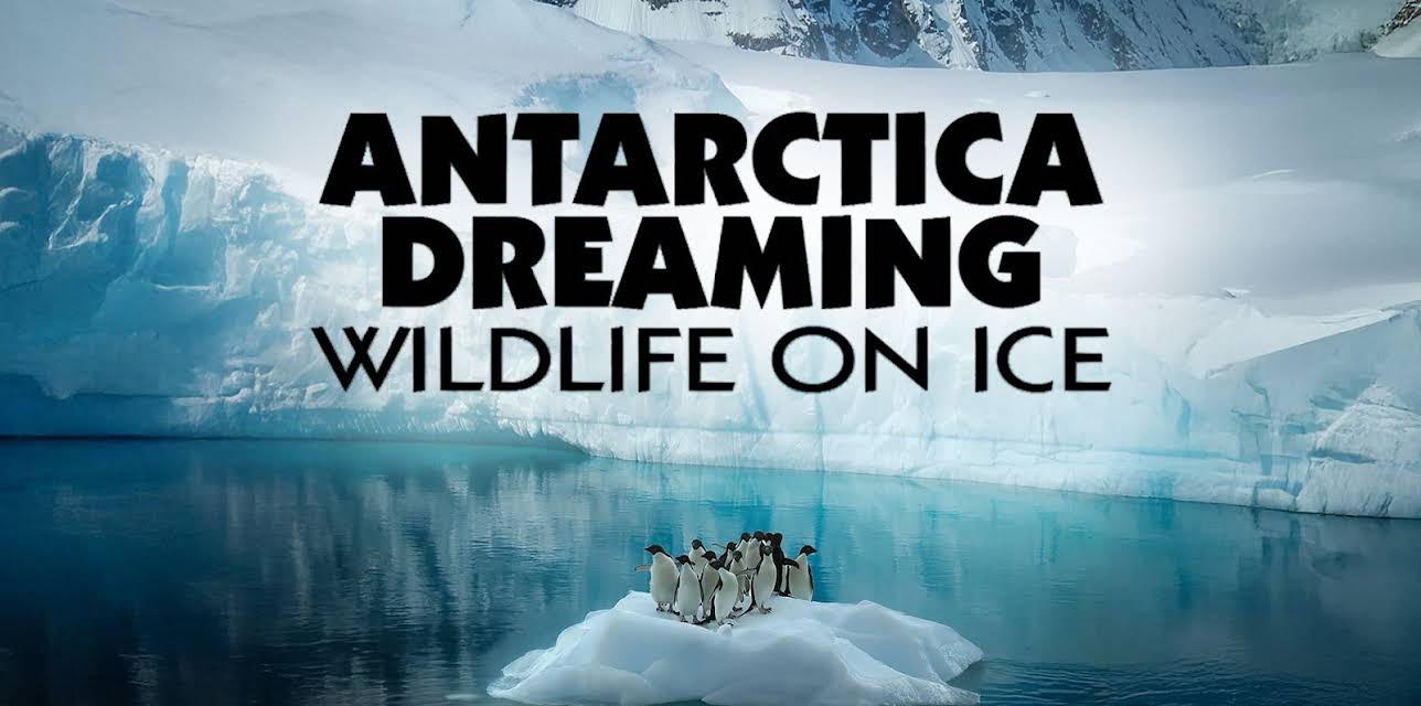 Antarctica Dreaming: Wildlife on Ice (2012)