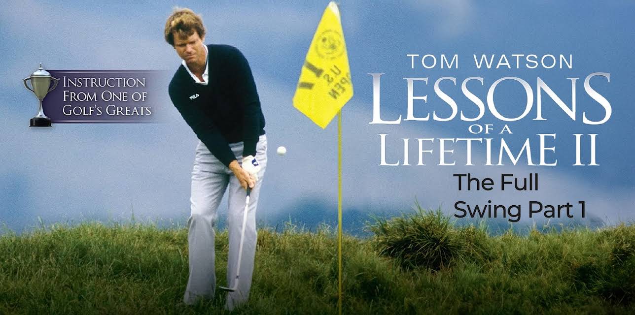 Tom Watson Lessons of a Lifetime II - The Full Swing