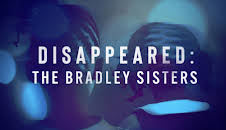 Disappeared: The Bradley Sisters