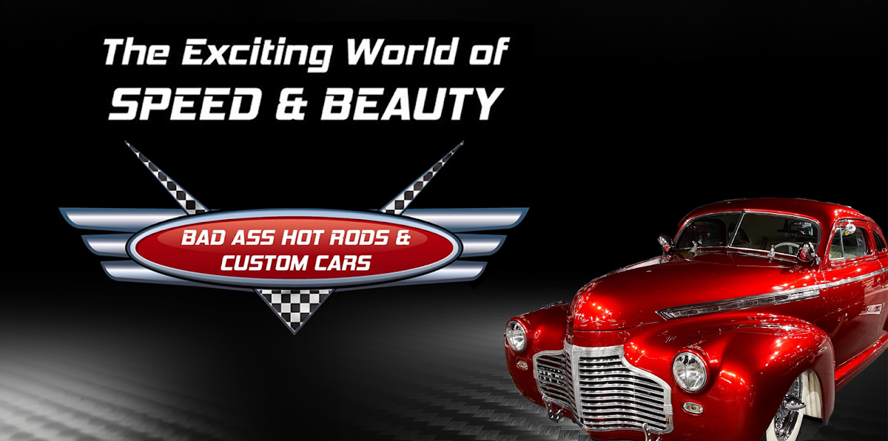 The Exciting World of Speed & Beauty: Bad Ass Hot Rods and Custom Cars