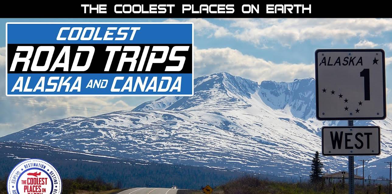 The Coolest Places on Earth: Coolest Road Trips - Alaska & Canada (2013)