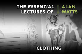 The Essential Lectures Of Alan Watts, Season 1: Clothing